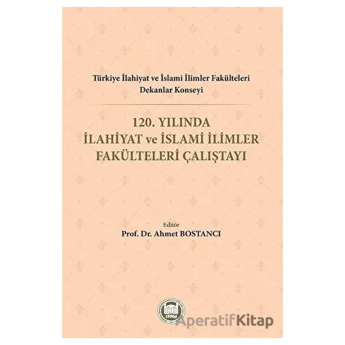 Türkiye İlahiyat ve İslami İlimler Fakülteleri Dekanlar Konseyi 120. Yılında İlahiyat ve İslami İlim
