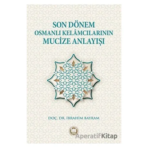 Son Dönem Osmanlı Kelamcılarının Mucize Anlayışı