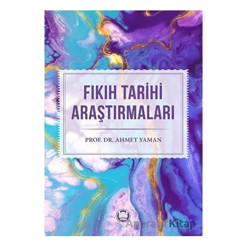Fıkıh Tarihi Araştırmaları - Ahmet Yaman - Marmara Üniversitesi İlahiyat Fakültesi Vakfı