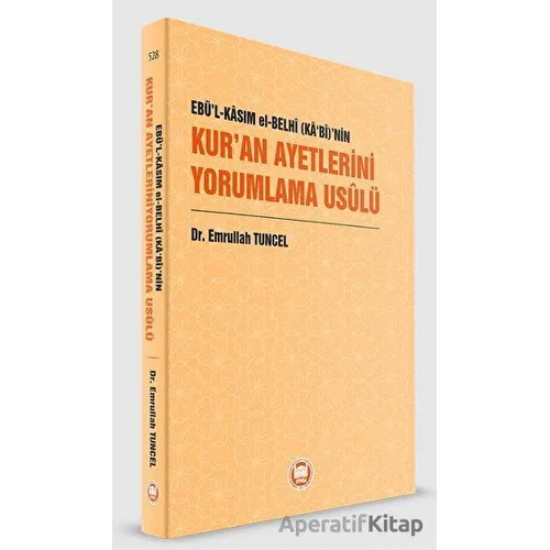 Ebü’l-Kasım el-Belhi (Ka‘bi)’nin Kur’an Ayetlerini Yorumlama Usulü