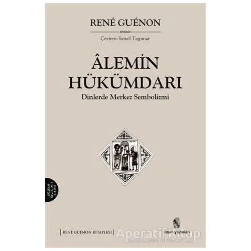 Alemin Hükümdarı - Rene Guenon - İnsan Yayınları