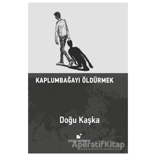 Kaplumbağayı Öldürmek - Doğu Kaşka - Öteki Yayınevi