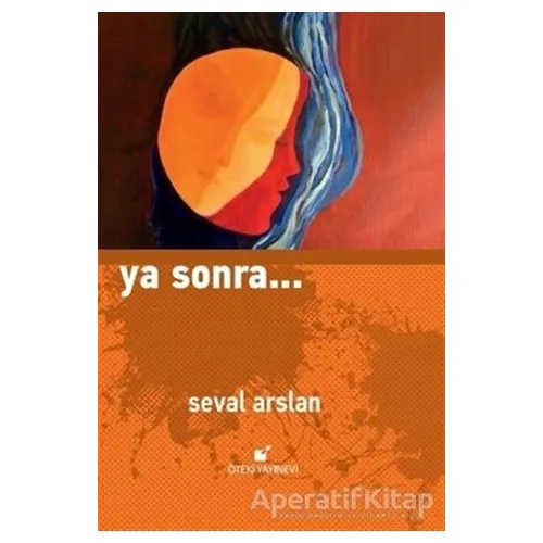 Ya Sonra… - Seval Arslan - Öteki Yayınevi