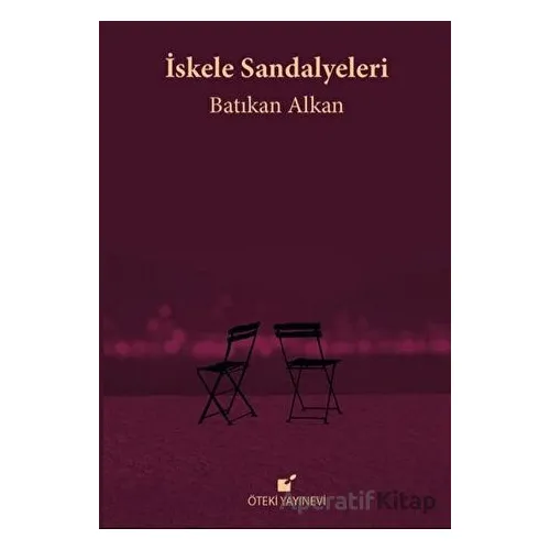 İskele Sandalyeleri - Batıkan Alkan - Öteki Yayınevi