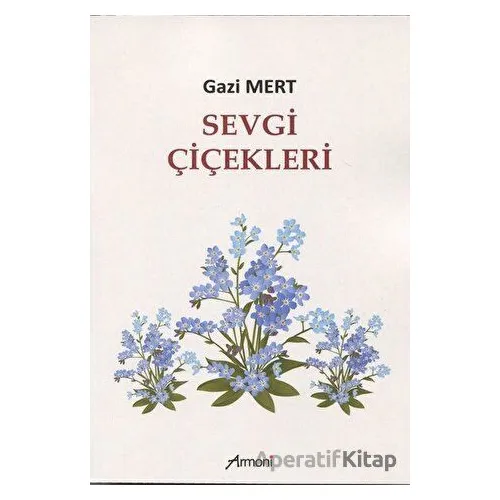Sevgi Çiçekleri - Gazi Mert - Armoni Yayıncılık