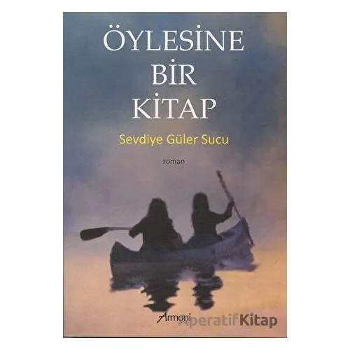 Öylesine Bir Kitap - Sevdiye Güler Sucu - Armoni Yayıncılık