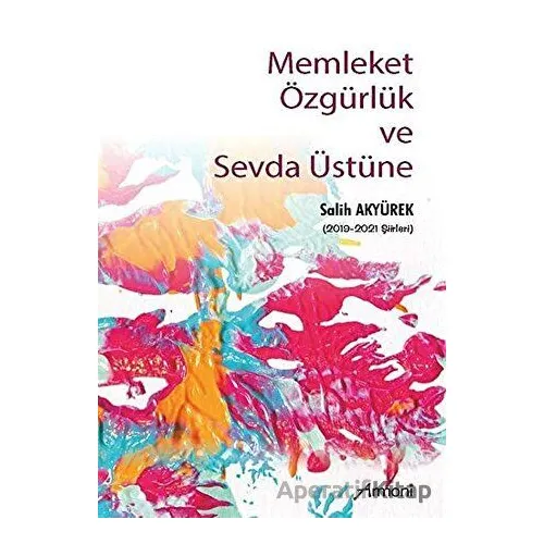 Memleket Özgürlük ve Sevda Üstüne - Salih Akyürek - Armoni Yayıncılık