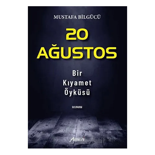 20 Ağustos - Bir Kıyamet Öyküsü - Mustafa Bilgücü - Armoni Yayıncılık
