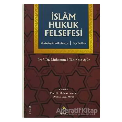 İslam Hukuk Felsefesi - Muhammed Tahir Bin Aşur - Rağbet Yayınları