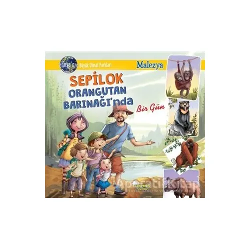 Sepilok Orangutan Barınağında Bir Gün - Malezya - Manpreet Kaur Aden - Selimer Yayınları
