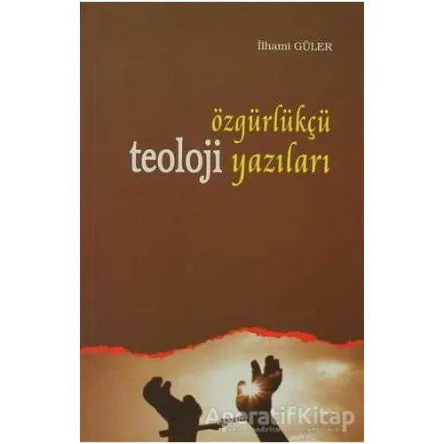 Özgürlükçü Teoloji Yazıları - İlhami Güler - Ankara Okulu Yayınları