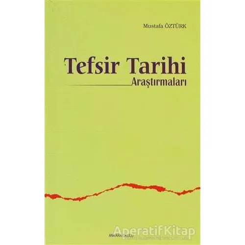 Tefsir Tarihi Araştırmaları - Mustafa Öztürk - Ankara Okulu Yayınları
