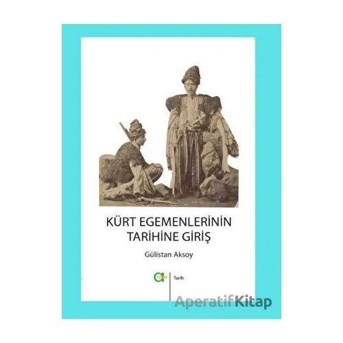 Kürt Egemenlerinin Tarihine Giriş - Gülistan Aksoy - Aram Yayınları