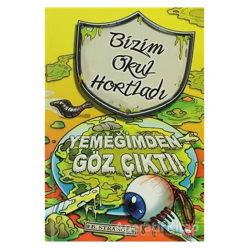 Bizim Okul Hortladı 6. Kitap - Yemeğimden Göz Çıktı - B. Strange - Beyaz Balina Yayınları