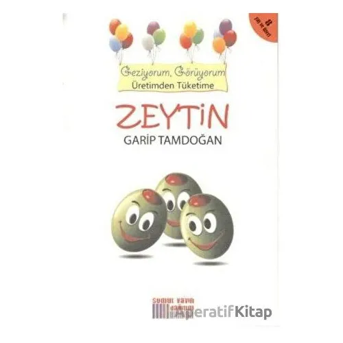 Geziyorum, Görüyorum Üretimden Tüketime: Zeytin - Garip Tamdoğan - Somut Yayınları