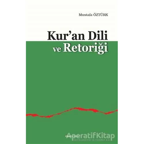 Kur’an Dili ve Retoriği - Mustafa Öztürk - Ankara Okulu Yayınları