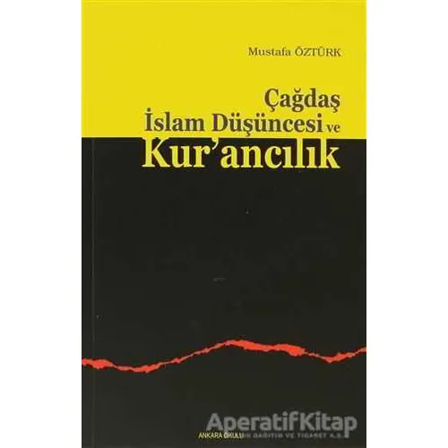Çağdaş İslam Düşüncesi ve Kur’ancılık - Mustafa Öztürk - Ankara Okulu Yayınları