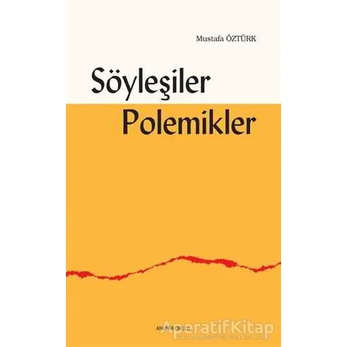 Söyleşiler Polemikler - Mustafa Öztürk - Ankara Okulu Yayınları