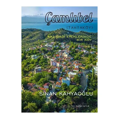Kaz Dağı Eteklerinde Bir Köy Çamlıbel - Sinan Kahyaoğlu - Kafe Kültür Yayıncılık