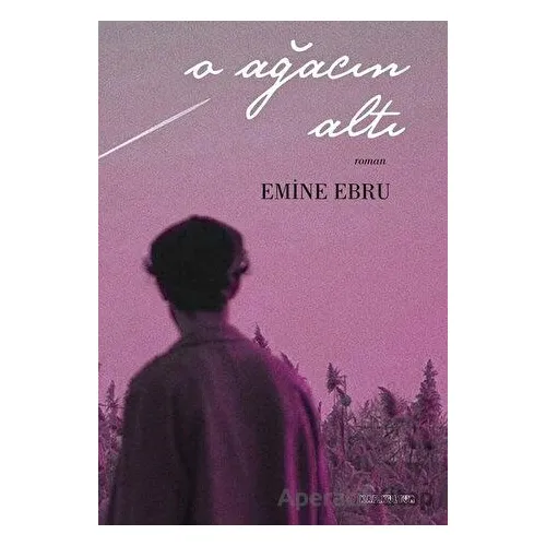 O Ağacın Altı - Emine Ebru - Kafe Kültür Yayıncılık