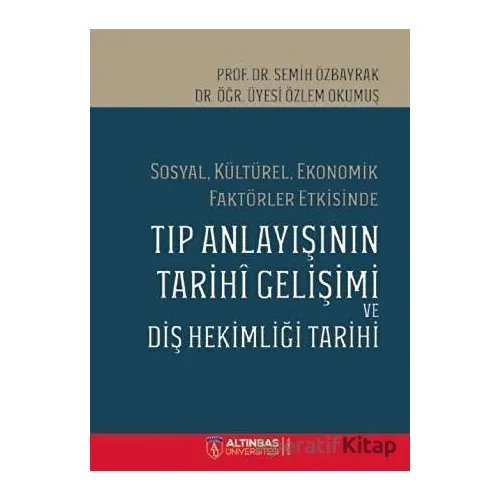 Sosyal Kültürel Ekonomik Faktörler Etkisinde Tıp Anlayışının Tarihi Gelişimi ve Diş Hekimi Tarihi