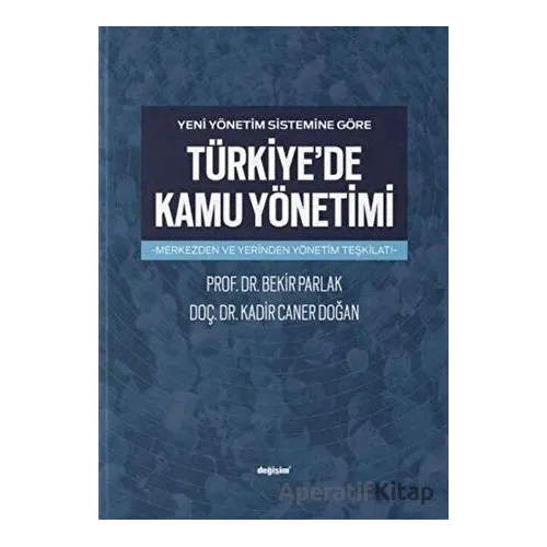 Yeni Yönetim Sistemine Göre Türkiyede Kamu Yönetimi - Bekir Parlak - Değişim Yayınları