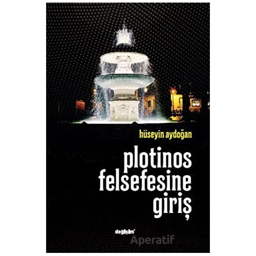 Plotinos Felsefesine Giriş - Hüseyin Aydoğan - Değişim Yayınları