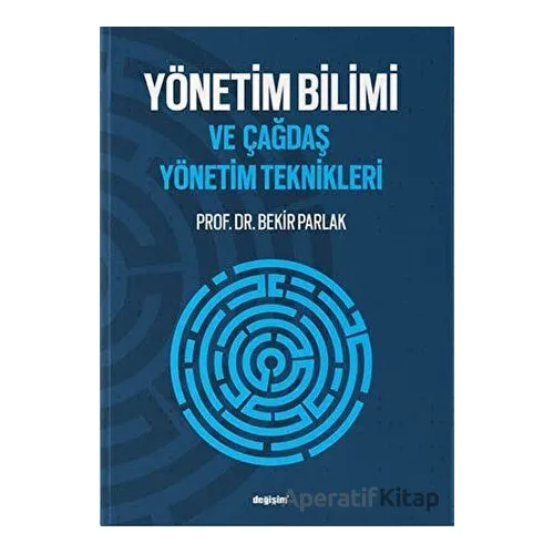 Yönetim Bilimi ve Çağdaş Yönetim Teknikleri - Bekir Parlak - Değişim Yayınları