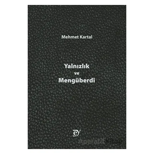 Yalnızlık ve Mengüberdi - Mehmet Kartal - Ey Yayınları