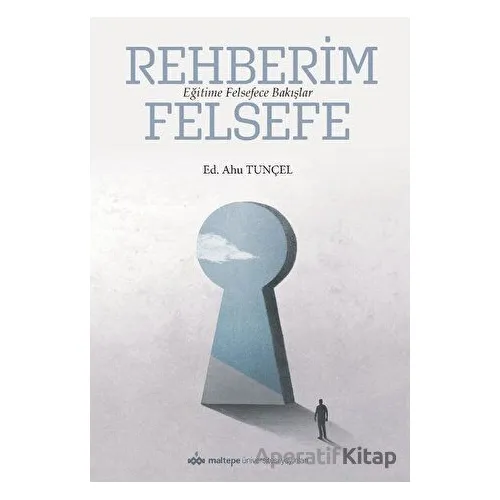 Rehberim Felsefe: Eğitime Felsefece Bakışlar - Kolektif - Maltepe Üniversitesi Yayınları