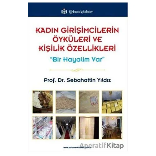 Kadın Girişimcilerin Öyküleri ve Kişilik Özellikleri - Sebahattin Yıldız - Türkmen Kitabevi