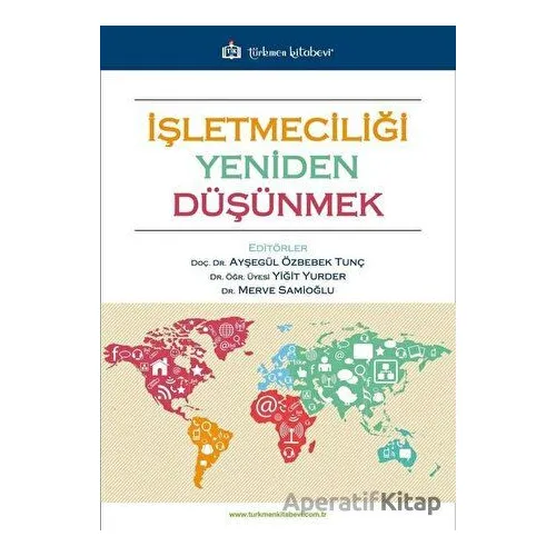 İşletmeciliği Yeniden Düşünmek - Yiğit Yurder - Türkmen Kitabevi