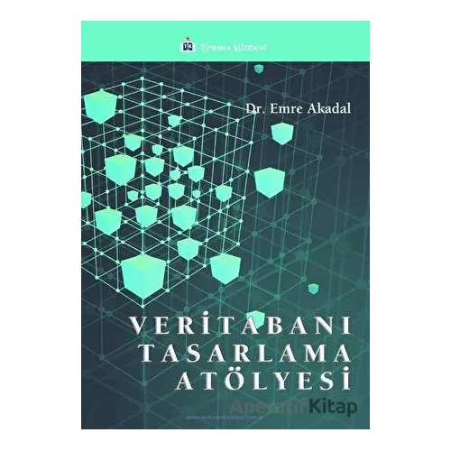 Veritabanı Tasarlama Atölyesi - Emre Akadal - Türkmen Kitabevi
