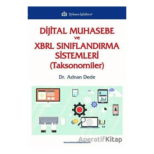 Dijital Muhasebe ve XBRL Sınıflandırma Sistemleri (Toksonomiler) - Adnan Dede - Türkmen Kitabevi