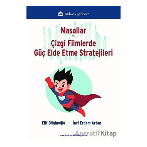 Masallar ve Çizgi Filmlerde Güç Elde Etme Stratejileri - Elif Bilginoğlu - Türkmen Kitabevi