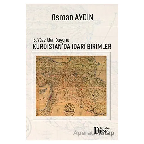 16. Yüzyıldan Bugüne Kürdistanda İdari Birimler - Osman Aydın - Deng Yayınları