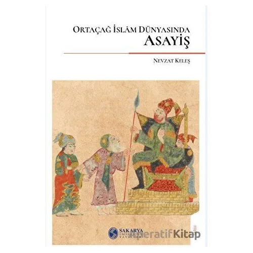 Ortaçağ İslam Dünyasında Asayiş - Nevzat Keleş - Sakarya Üniversitesi Kültür Yayınları