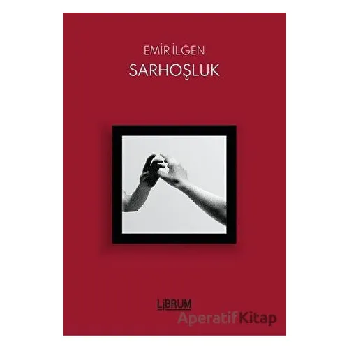 Sarhoşluk - Emir İlgen - Librum Kitap