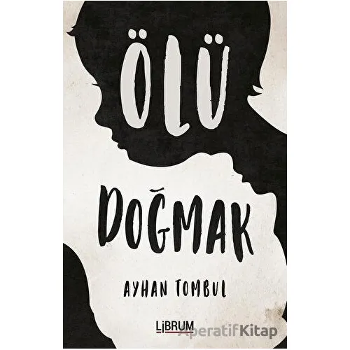 Ölü Doğmak - Ayhan Tombul - Librum Kitap