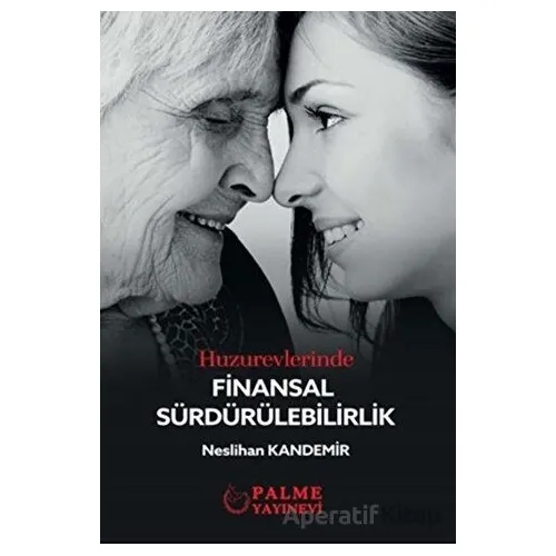 Huzurevlerinde Finansal Sürdürülebilirlik - Neslihan Kandemir - Palme Yayıncılık