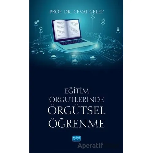 Eğitim Örgütlerinde Örgütsel Öğrenme - Cevat Celep - Nobel Akademik Yayıncılık