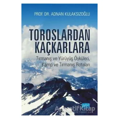 Toroslardan Kaçkarlara - Adnan Kulaksızoğlu - Nobel Akademik Yayıncılık