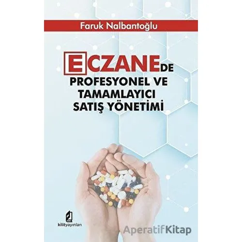 Eczanede Profesyonel ve Tamamlayıcı Satış Yönetimi - Faruk Nalbantoğlu - Kilit Yayınevi