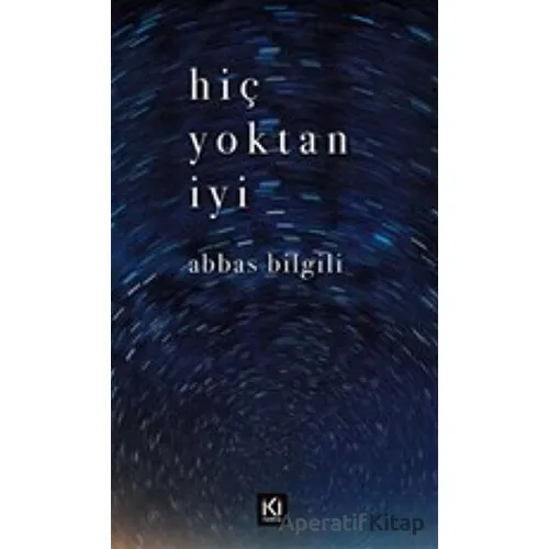 Hiç Yoktan İyi - Abbas Bilgili - İki Nokta Kitabevi