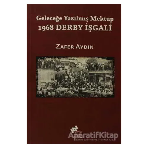 Geleceğe Yazılmış Mektup - 1968 Derby İşgali - Zafer Aydın - Sosyal Tarih Yayınları
