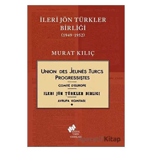 İleri Jön Türkler Birliği 1949-1952 - Murat Kılıç - Sosyal Tarih Yayınları