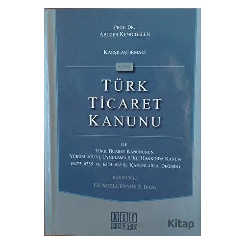 Karşılaştırmalı Yeni Türk Ticaret Kanunu - Abuzer Kendigelen - On İki Levha Yayınları
