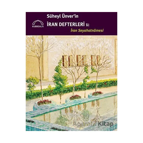 Süheyl Ünverin İran Defterleri 1 - İran Seyahatnamesi