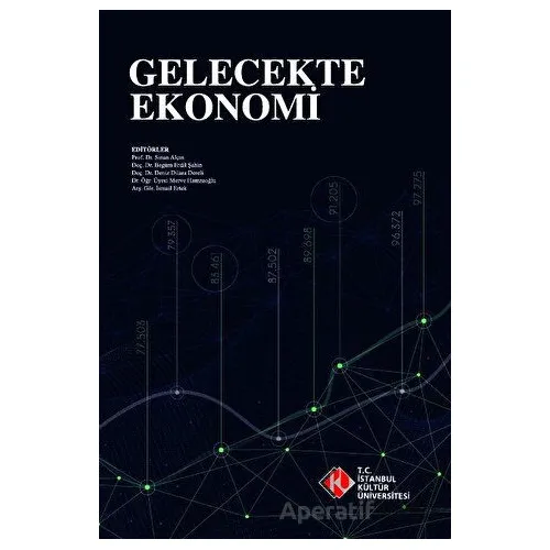 Gelecekte Ekonomi - Kolektif - İstanbul Kültür Üniversitesi - İKÜ Yayınevi