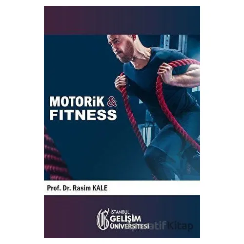 Motorik İle Fitness - Rasim Kale - İstanbul Gelişim Üniversitesi Yayınları